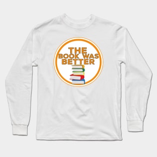 The Book Was Better Long Sleeve T-Shirt